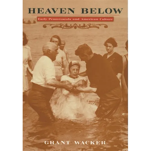 Heaven Below: Early Pentecostals and American Culture