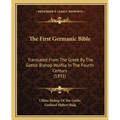 The First Germanic Bible: Translated From The Greek By The Gothic Bishop Wulfila In The Fourth Century (1891)