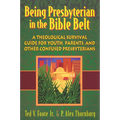 Being Presbyterian in the Bible Belt: A Theological Survival Guide for Youth, Parents, and Other Confused Presbyterians