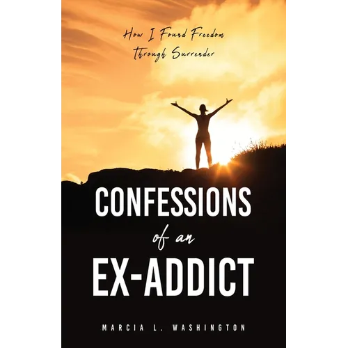 Confessions of an Ex-addict: How I Found Freedom Through Surrender