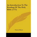 An Introduction To The Reading Of The Holy Bible (1775)