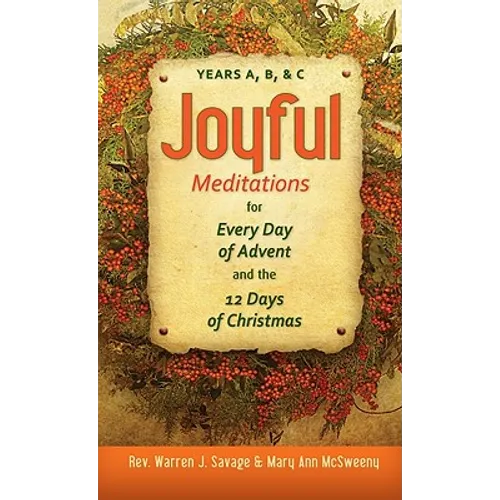 Joyful Meditations for Every Day of Advent and the 12 Days of Christmas: Years A, B, & C