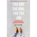 You Are the Girl for the Job: Daring to Believe the God Who Calls You