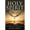 Holy Spirit Prayers: Becoming One with the Father