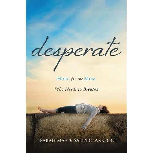 Desperate: Hope for the Mom Who Needs to Breathe