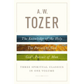A. W. Tozer: Three Spiritual Classics in One Volume: The Knowledge of the Holy, the Pursuit of God, and God's Pursuit of Man