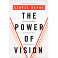 The Power of Vision: Discover and Apply God's Plan for Your Life and Ministry
