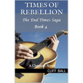 Times of Rebellion: A Christian Novel (Book 4)