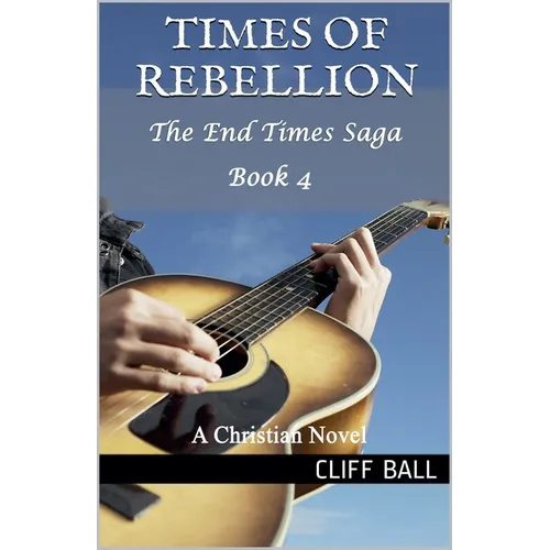 Times of Rebellion: A Christian Novel (Book 4)