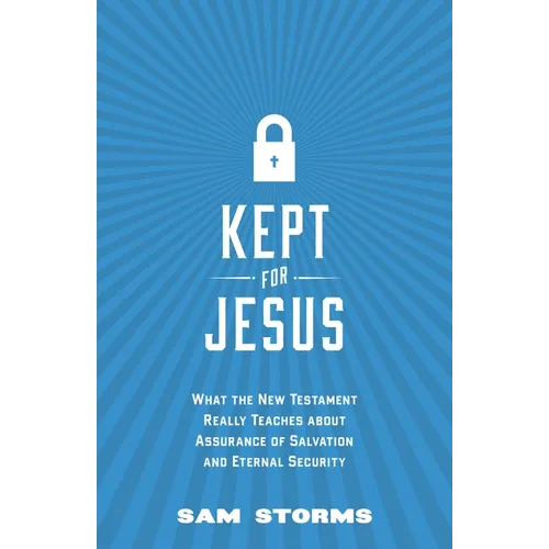 Kept for Jesus: What the New Testament Really Teaches about Assurance of Salvation and Eternal Security