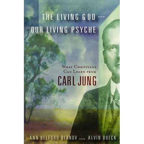 The Living God and Our Living Psyche: What Christians Can Learn from Carl Jung