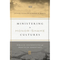 Ministering in Honor-Shame Cultures: Biblical Foundations and Practical Essentials
