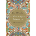 To Bless the Space Between Us: A Book of Blessings