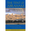 The Tent of Abraham: Stories of Hope and Peace for Jews, Christians, and Muslims