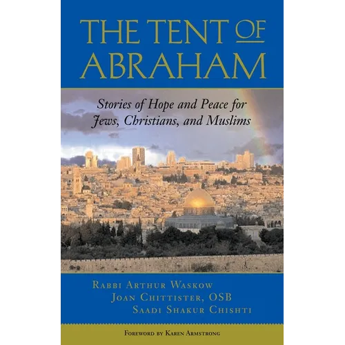 The Tent of Abraham: Stories of Hope and Peace for Jews, Christians, and Muslims