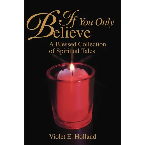 If You Only Believe: A Blessed Collection of Spiritual Tales