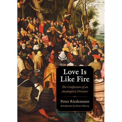 Love Is Like Fire: The Confession of an Anabaptist Prisoner