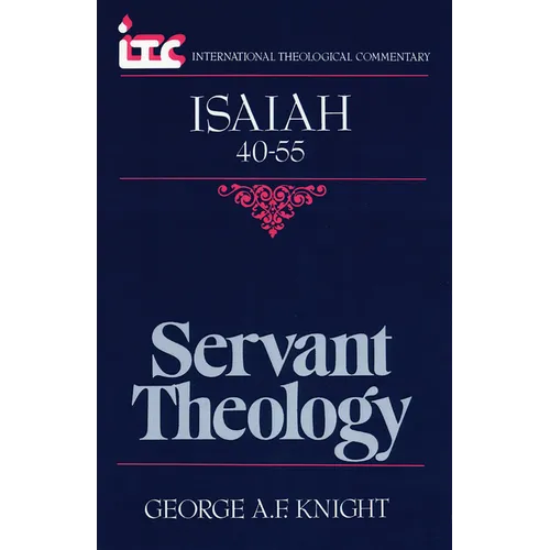 Servant Theology: A Commentary on the Book of Isaiah 40-55