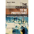 The Courage to Be Protestant: Reformation Faith in Today's World
