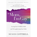 Mom, I'm Gay, Revised and Expanded Edition: Loving Your LGBTQ Child and Strengthening Your Faith