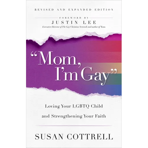 Mom, I'm Gay, Revised and Expanded Edition: Loving Your LGBTQ Child and Strengthening Your Faith