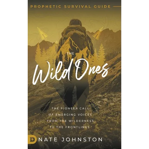 The Wild Ones: The Pioneer Call of Emerging Voices from the Wilderness to the Frontlines