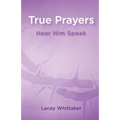 True Prayers: Hear Him Speak