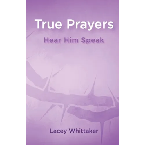 True Prayers: Hear Him Speak