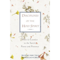 A Disciplines of the Holy Spirit: How to Connect to the Spirit's Power and Presence