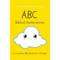 ABC Biblical Declarations: A Christian ABC Book For All Ages
