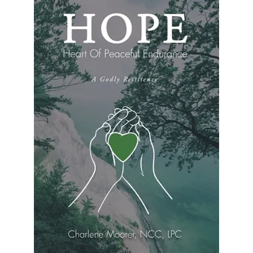 Hope: Heart of Peaceful Endurance: A Godly Resilience