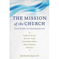 The Mission of the Church: Five Views in Conversation