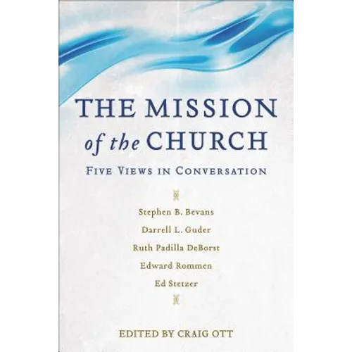 The Mission of the Church: Five Views in Conversation