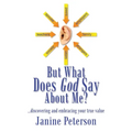 But What Does God Say About Me?: ...discovering and embracing your true value