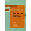 The Future of Theology: Essays in Honor of Jurgen Moltmann