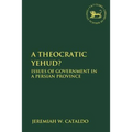 A Theocratic Yehud?: Issues of Government in a Persian Province
