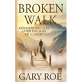 Broken Walk: Experiencing God After the Loss of a Child