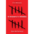 10 Answers for Atheists: How to Have an Intelligent Discussion about the Existence of God
