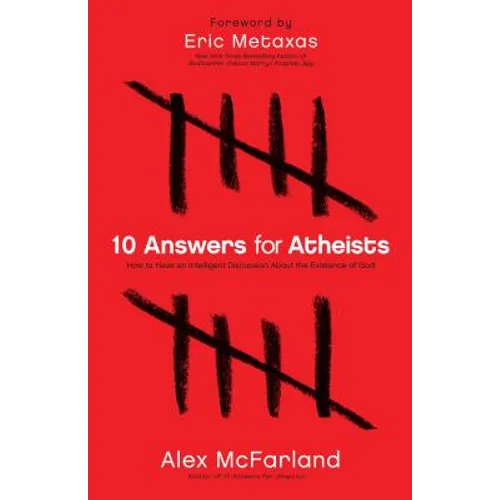 10 Answers for Atheists: How to Have an Intelligent Discussion about the Existence of God