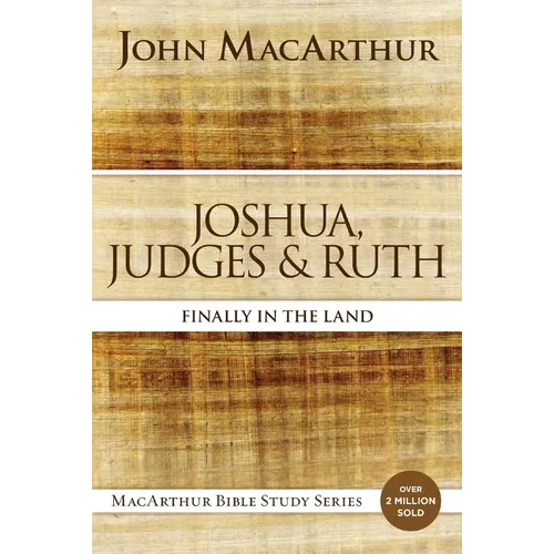 Joshua, Judges, and Ruth: Finally in the Land