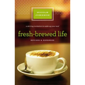 The Fresh-Brewed Life Revised and Updated: A Stirring Invitation to Wake Up Your Soul (Revised, Expand)
