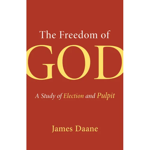 The Freedom of God: A Study of Election and Pulpit