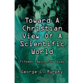 Toward a Christian View of a Scientific World