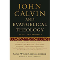 John Calvin and Evangelical Theology: Legacy and Prospect: In Celebration of the Quincentenary of John Calvin