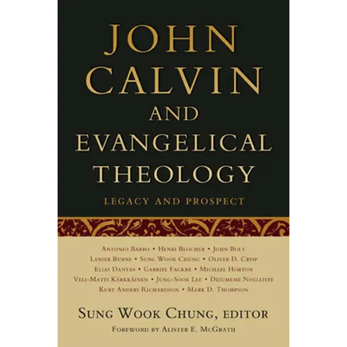 John Calvin and Evangelical Theology: Legacy and Prospect: In Celebration of the Quincentenary of John Calvin