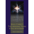 Jesus Christ: The Missing Years & the Mysteries