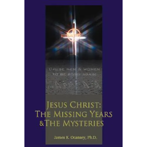 Jesus Christ: The Missing Years & the Mysteries