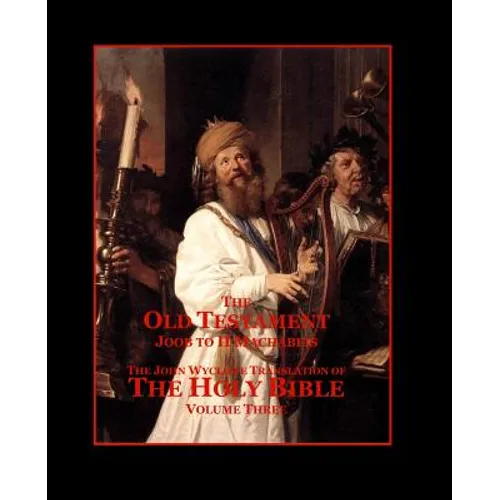 The Holy Bible - Vol. 3 - The Old Testament: as Translated by John Wycliffe