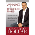 Winning in Troubled Times: God's Solutions for Victory Over Life's Toughest Challenges