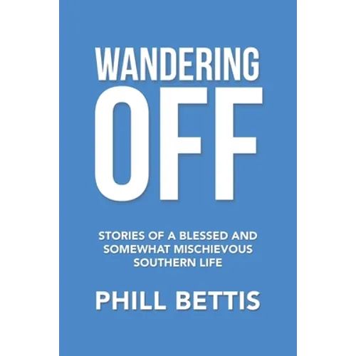 Wandering Off: Stories of a Blessed and Somewhat Mischievous Southern Life